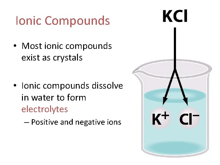 Ionic Compounds • Most ionic compounds exist as crystals • Ionic compounds dissolve in