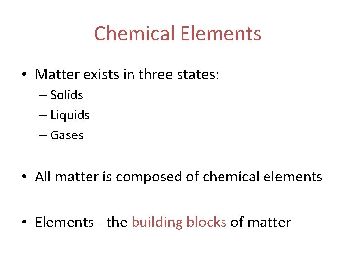 Chemical Elements • Matter exists in three states: – Solids – Liquids – Gases