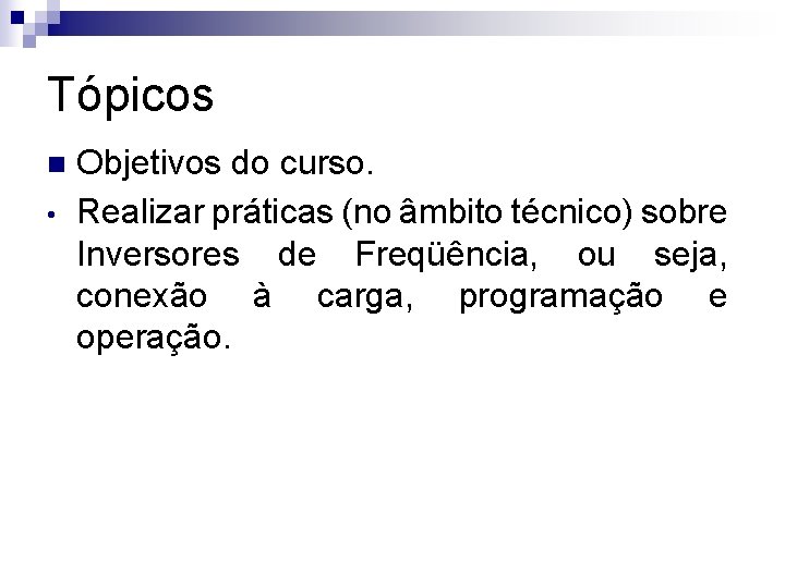 Tópicos n • Objetivos do curso. Realizar práticas (no âmbito técnico) sobre Inversores de