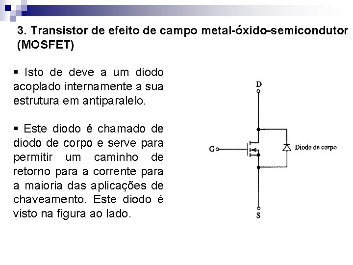 3. Transistor de efeito de campo metal-óxido-semicondutor (MOSFET) § Isto de deve a um