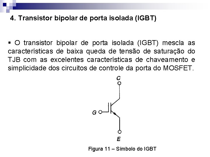 4. Transistor bipolar de porta isolada (IGBT) § O transistor bipolar de porta isolada