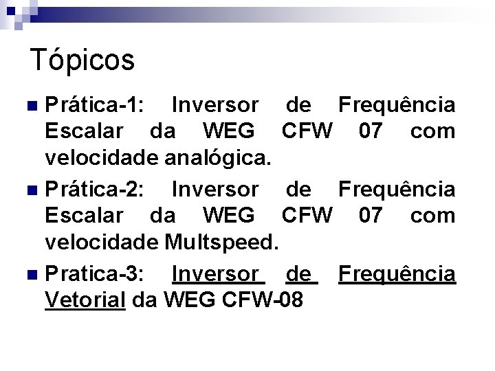 Tópicos Prática-1: Inversor de Frequência Escalar da WEG CFW 07 com velocidade analógica. n