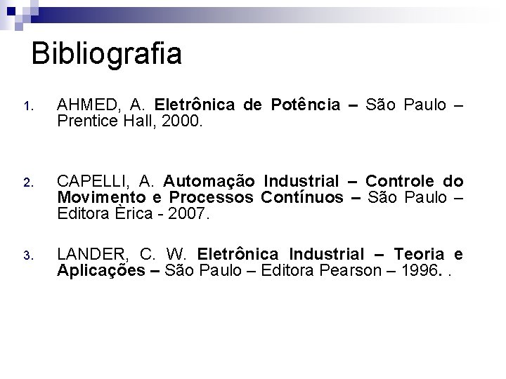 Bibliografia 1. AHMED, A. Eletrônica de Potência – São Paulo – Prentice Hall, 2000.