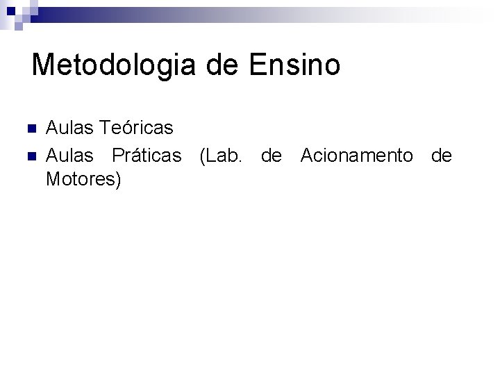 Metodologia de Ensino n n Aulas Teóricas Aulas Práticas (Lab. de Acionamento de Motores)