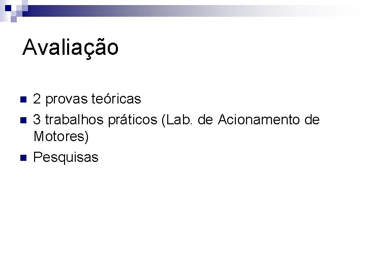 Avaliação n n n 2 provas teóricas 3 trabalhos práticos (Lab. de Acionamento de