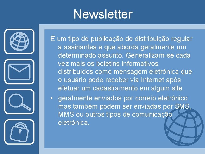 Newsletter É um tipo de publicação de distribuição regular a assinantes e que aborda