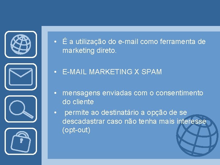  • É a utilização do e-mail como ferramenta de marketing direto. • E-MAIL