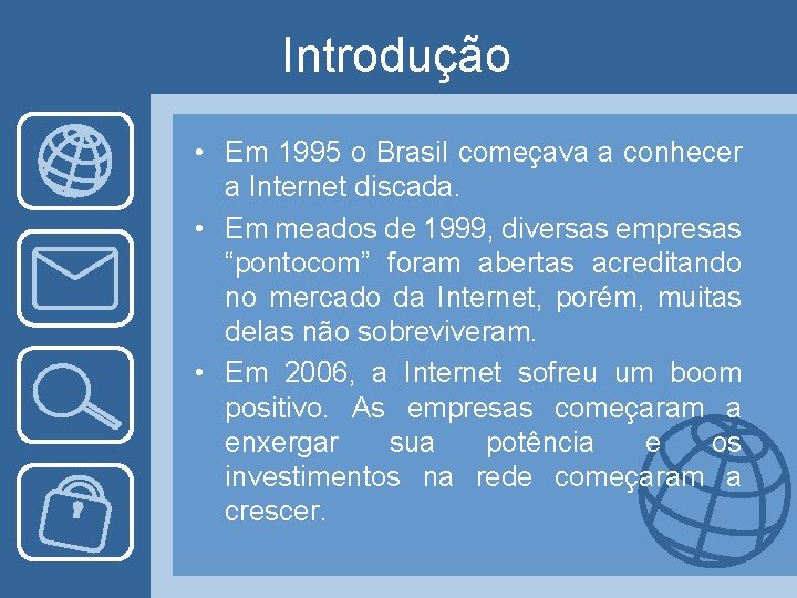 Introdução • Em 1995 o Brasil começava a conhecer a Internet discada. • Em