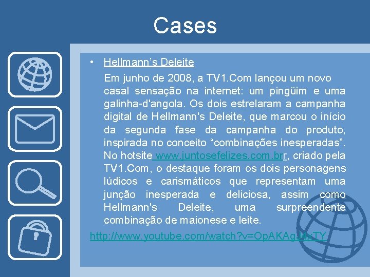 Cases • Hellmann’s Deleite Em junho de 2008, a TV 1. Com lançou um