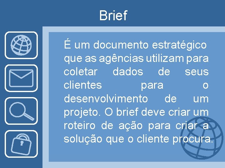 Brief É um documento estratégico que as agências utilizam para coletar dados de seus