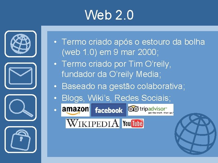 Web 2. 0 • Termo criado após o estouro da bolha (web 1. 0)