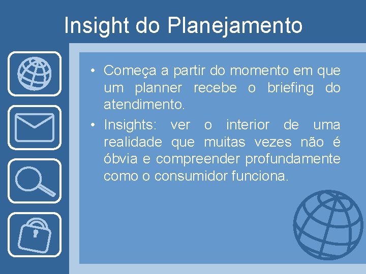 Insight do Planejamento • Começa a partir do momento em que um planner recebe