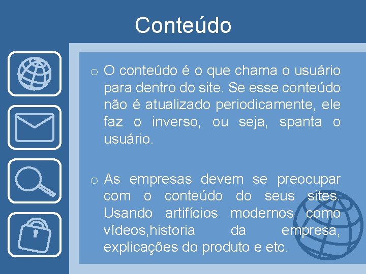 Conteúdo o O conteúdo é o que chama o usuário para dentro do site.