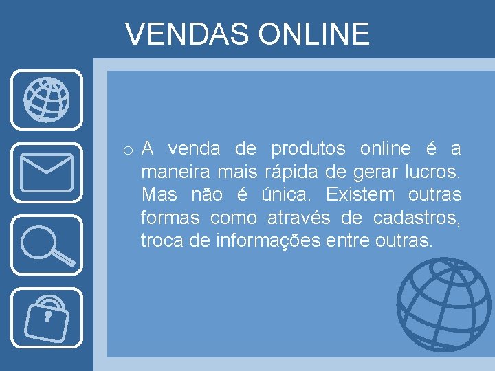 VENDAS ONLINE o A venda de produtos online é a maneira mais rápida de