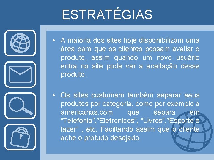 ESTRATÉGIAS • A maioria dos sites hoje disponibilizam uma área para que os clientes