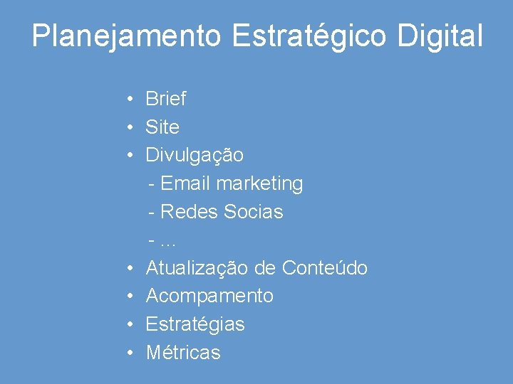 Planejamento Estratégico Digital • Brief • Site • Divulgação - Email marketing - Redes