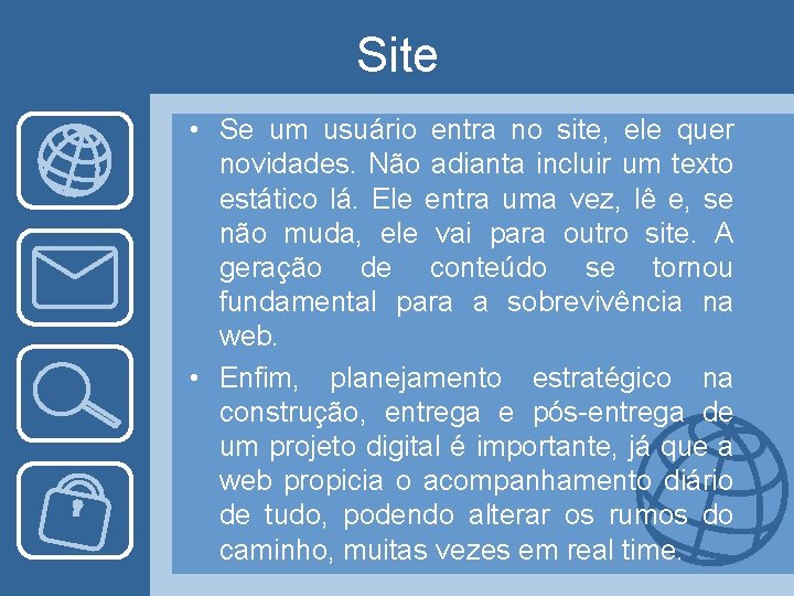 Site • Se um usuário entra no site, ele quer novidades. Não adianta incluir