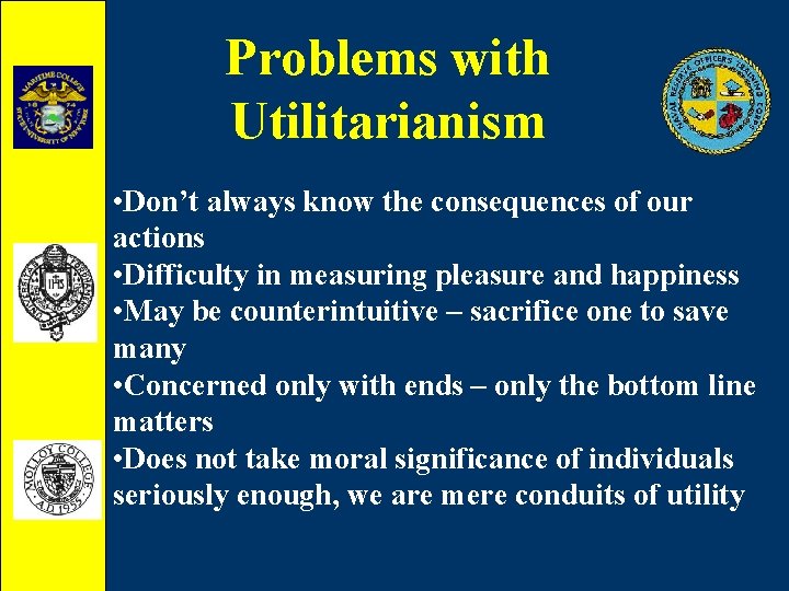 Problems with Utilitarianism • Don’t always know the consequences of our actions • Difficulty