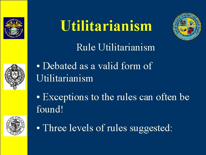 Utilitarianism Rule Utilitarianism • Debated as a valid form of Utilitarianism • Exceptions to
