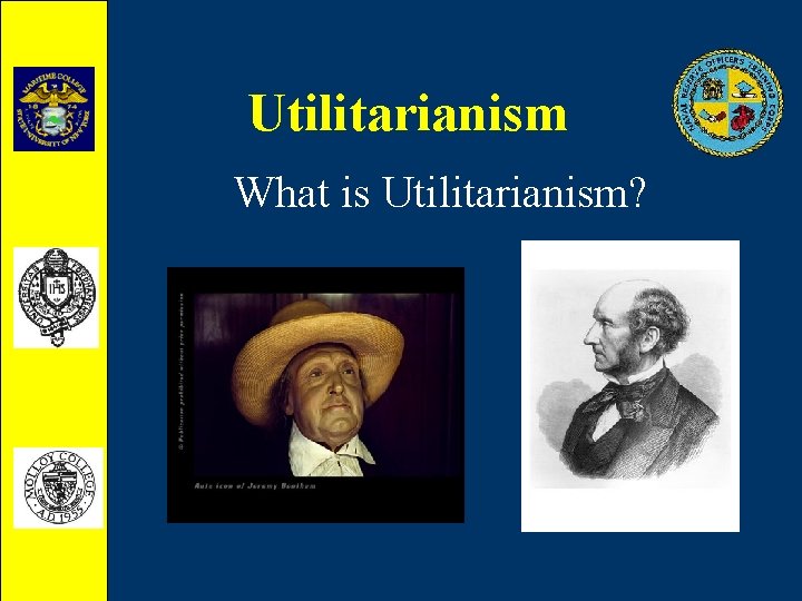 Utilitarianism What is Utilitarianism? 