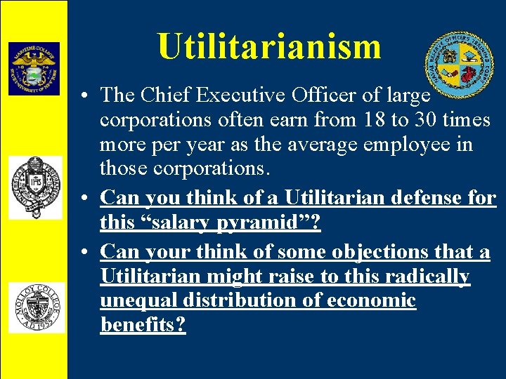 Utilitarianism • The Chief Executive Officer of large corporations often earn from 18 to