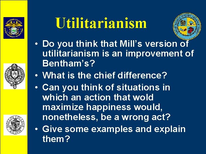 Utilitarianism • Do you think that Mill’s version of utilitarianism is an improvement of