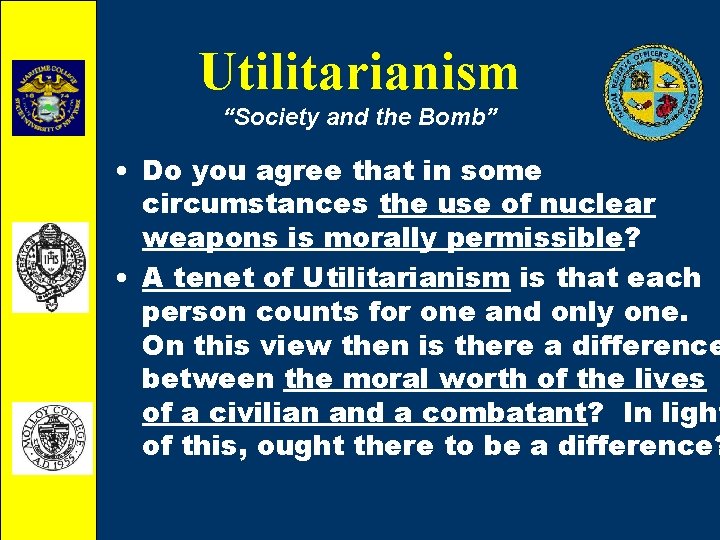 Utilitarianism “Society and the Bomb” • Do you agree that in some circumstances the