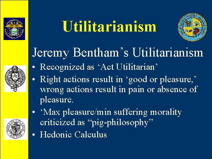 Utilitarianism Jeremy Bentham’s Utilitarianism • Recognized as ‘Act Utilitarian’ • Right actions result in