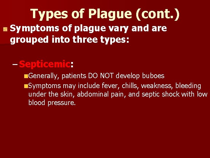 Types of Plague (cont. ) Symptoms of plague vary and are grouped into three Types of Plague (cont. ) Symptoms of plague vary and are grouped into three