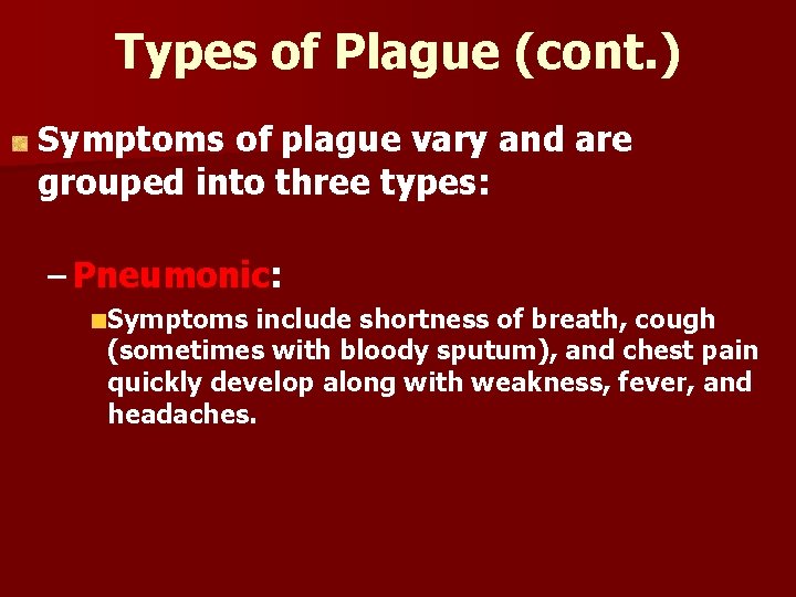 Types of Plague (cont. ) Symptoms of plague vary and are grouped into three Types of Plague (cont. ) Symptoms of plague vary and are grouped into three