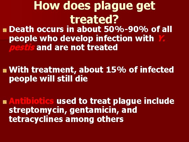 How does plague get treated? Death occurs in about 50%-90% of all people who How does plague get treated? Death occurs in about 50%-90% of all people who