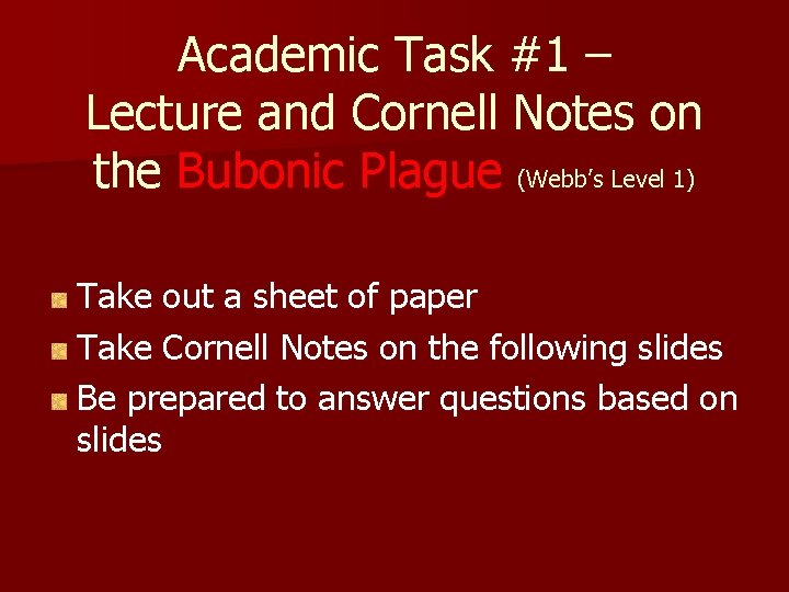 Academic Task #1 – Lecture and Cornell Notes on the Bubonic Plague (Webb’s Level Academic Task #1 – Lecture and Cornell Notes on the Bubonic Plague (Webb’s Level