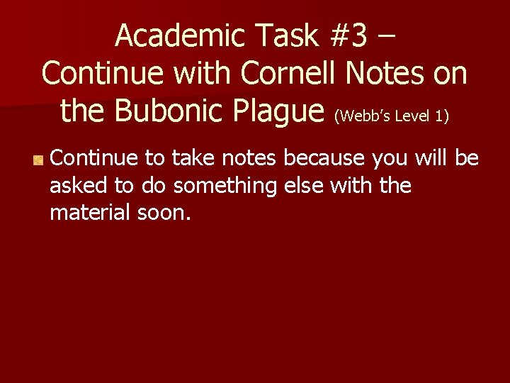 Academic Task #3 – Continue with Cornell Notes on the Bubonic Plague (Webb’s Level Academic Task #3 – Continue with Cornell Notes on the Bubonic Plague (Webb’s Level
