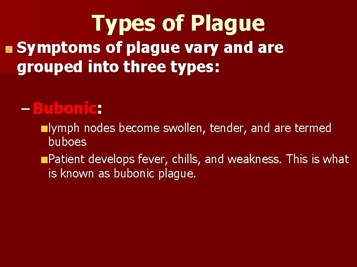 Types of Plague Symptoms of plague vary and are grouped into three types: – Types of Plague Symptoms of plague vary and are grouped into three types: –