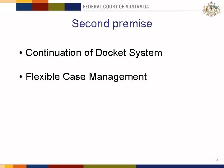 Second premise • Continuation of Docket System • Flexible Case Management 3 