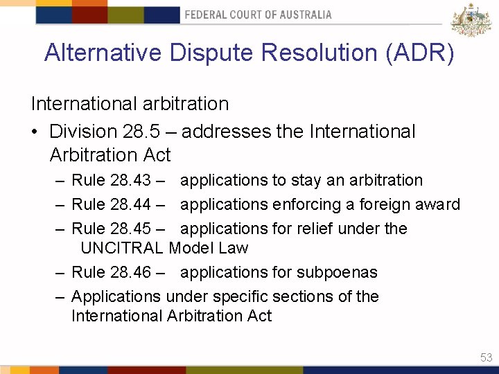 Alternative Dispute Resolution (ADR) International arbitration • Division 28. 5 – addresses the International