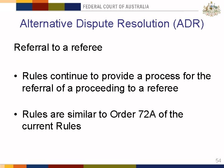 Alternative Dispute Resolution (ADR) Referral to a referee • Rules continue to provide a