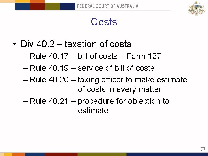 Costs • Div 40. 2 – taxation of costs – Rule 40. 17 –