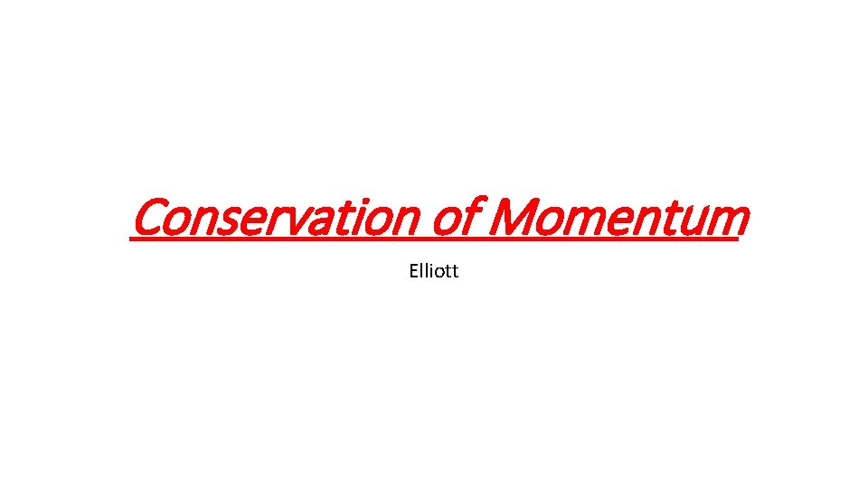 Conservation of Momentum Elliott 