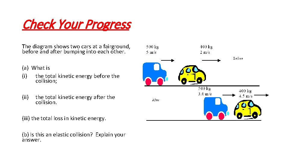 Check Your Progress The diagram shows two cars at a fairground, before and after