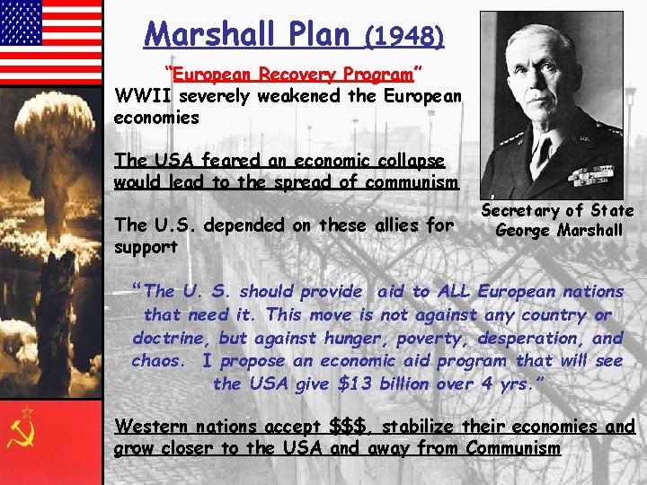 Marshall Plan (1948) “European Recovery Program” WWII severely weakened the European economies The USA