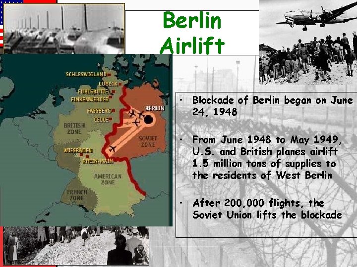 Berlin Airlift • Blockade of Berlin began on June 24, 1948 • From June
