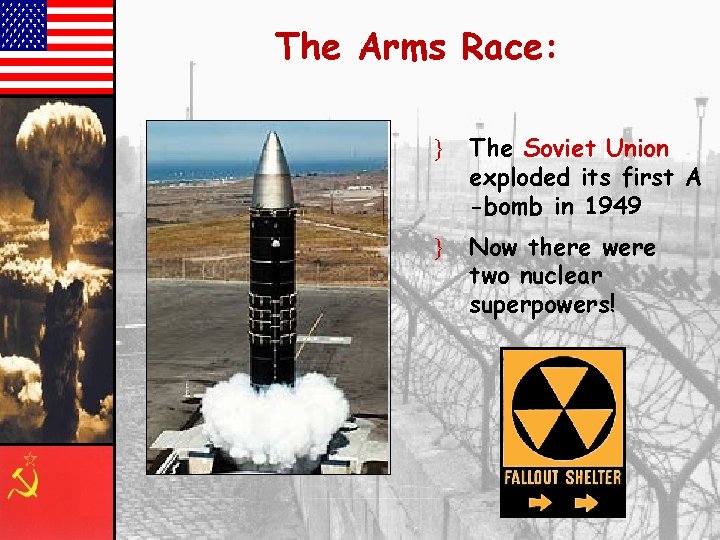 The Arms Race: } The Soviet Union exploded its first A -bomb in 1949