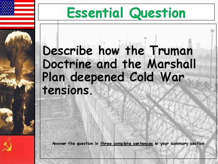 Essential Question Describe how the Truman Doctrine and the Marshall Plan deepened Cold War