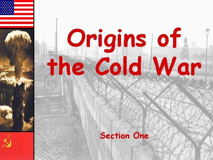 Origins of the Cold War Section One 