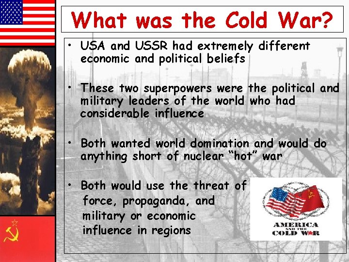 What was the Cold War? • USA and USSR had extremely different economic and