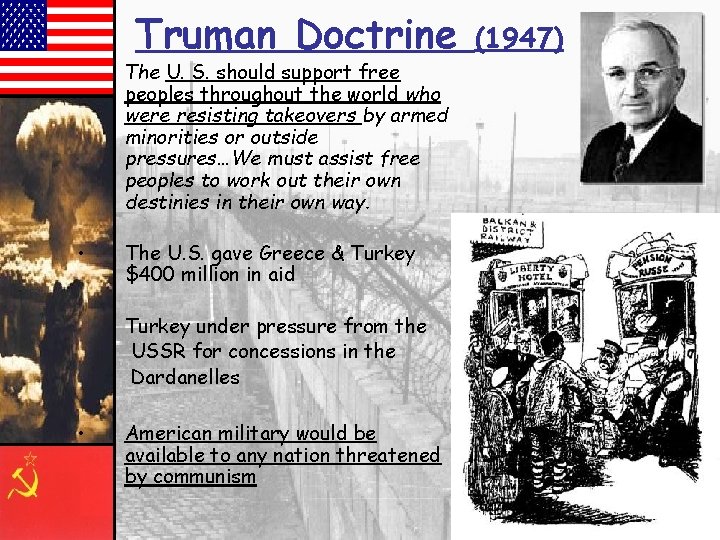 Truman Doctrine The U. S. should support free peoples throughout the world who were
