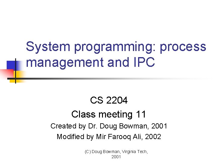 System programming: process management and IPC CS 2204 Class meeting 11 Created by Dr.