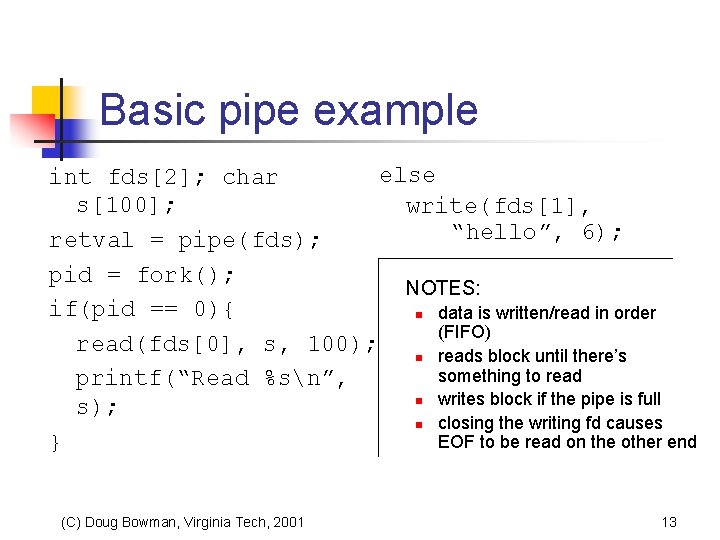 Basic pipe example else int fds[2]; char s[100]; write(fds[1], “hello”, 6); retval = pipe(fds);