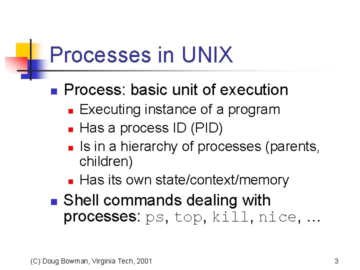 Processes in UNIX n Process: basic unit of execution n n Executing instance of
